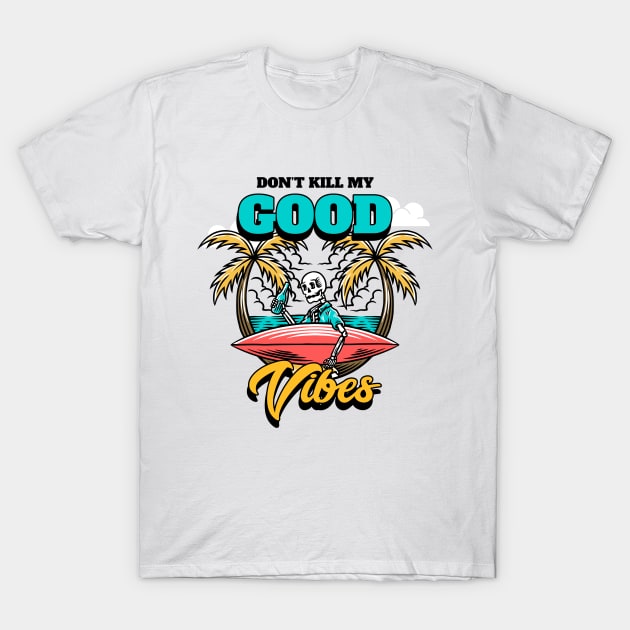 dont kill my good vibes T-Shirt by WOAT